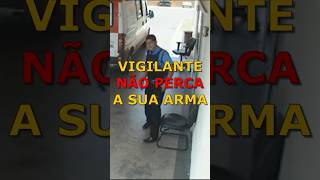 VIGILANTE NÃO PERCA A SUA ARMA [upl. by Alleram105]