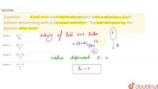 A ball is thrown vertically upward with a velocity u from balloon descending with a constant vel [upl. by Nileek]