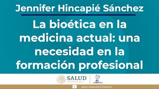 La bioética en la medicina actual una necesidad en la formación profesional Dra Jennifer Hincapié [upl. by Yelik396]