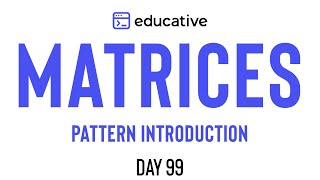 Educativeio Day 99 Matrices  Pattern Introduction [upl. by Meras]