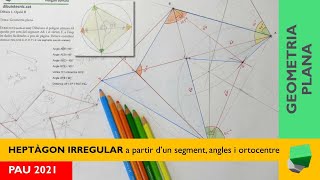 📢PAU 2021  Heptàgon irregular CÒNCAU  Construir polígon a partir dangles ortocentre i longituds [upl. by Eire]