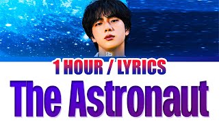 BTS JIN  The Astronaut 1 HOUR LOOP With Lyrics  1시간 [upl. by Tormoria]