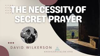 David Wilkerson  The Necessity of Secret Prayer  Sermon [upl. by Hevak]