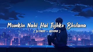 Mumkin Nahi Hai Tujhko Bhulana New Arijit Singh Lofi Song  Slowed  Reverb sadlovelyricsstatus [upl. by Enala540]