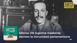 Acontece que no es poco  Alfonso XIII suprime mediante decreto la inmunidad parlamentaria [upl. by Range]