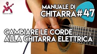 Lezione 47  cambiare le corde alla chitarra elettrica  Nuovo Manuale di Chitarra Massimo Varini [upl. by Pincince]