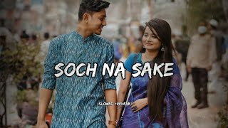 Soch Na Sake  Slowed  Reverb  Arijit Singh  Rc Lofi [upl. by Ateuqirne212]