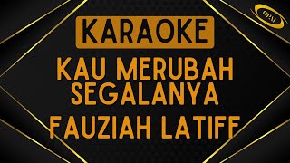 Fauziah Latiff  Kau Merubah Segalanya Karaoke [upl. by Ailee]