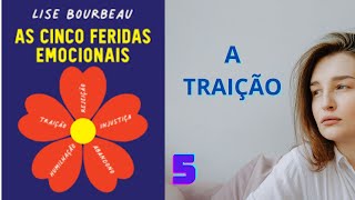 A TRAIÃ‡ÃƒO  AS CINCO FERIDAS EMOCIONAIS  LISE BORBEAU  PARTE 5 [upl. by Rhynd]