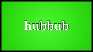 Hubbub Meaning [upl. by Tynan650]