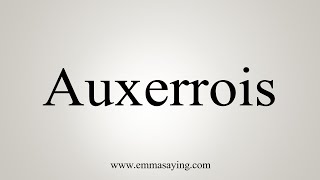 How To Say Auxerrois [upl. by Eniamert]