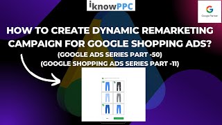 How to Create Dynamic Remarketing Campaign for Google Shopping Ads  Google Ads Tutorial  iKnowPPC [upl. by Nolham]