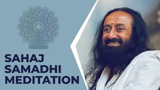 What Makes Sahaj Samadhi Meditation Unique  Gurudev Sri Sri Ravi Shankar [upl. by Anom]