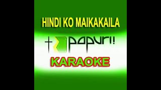 HINDI KO MAIKAKAILA KARAOKE lyrics papuri 16 [upl. by Puto]