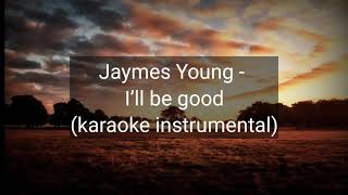 Jaymes Young  Iʼll be good karaoke instrumental [upl. by Apul]