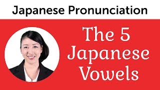 Perfect Pronunciation of the 5 Japanese Vowels [upl. by Ecyor293]