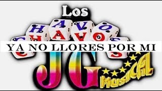 Los Chavos JG  Ya No Llores Por Mi [upl. by Arnold]