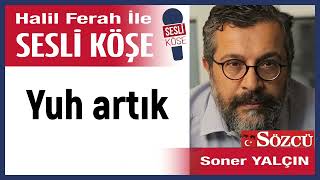 Soner Yalçın Yuh artık 200324 Halil Ferah ile Sesli Köşe [upl. by Jaye]