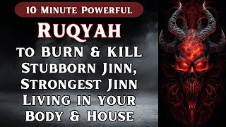 Powerful Ruqyah to BURN amp KILL Stubborn Jinn Strongest Jinn Living in your Body amp House [upl. by Linn]