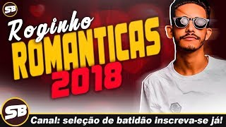 MC ROGINHO ROMÂNTICAS 2018  CD COMPLETO AS MELHORES [upl. by Desirae]