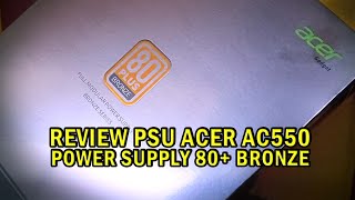 Pt 1 PSU Acer AC550  Power Supply 80 Bronze Full Modular [upl. by Nodyarb701]