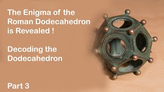 The Enigma of the Roman Dodecahedron Decoding Part 3 [upl. by Primalia994]