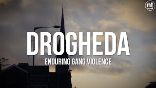 Drogheda  Enduring Gang Violence [upl. by Bayless]