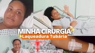 MINHA CIRURGIA  LAQUEADURA TUBÁRIA  PRÉ OPERATÓRIO  PÓS OPERATÓRIO  AcheAqui Por Naiara Diogo [upl. by Dever]