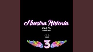 NUESTRA HISTORIA feat Charly Flow [upl. by Yelknirb78]