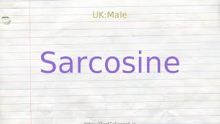 How to pronounce sarcosine [upl. by Ytsud417]