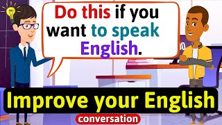 Improve English Speaking Skills Everyday Tips to speak in English English Conversation Practice [upl. by Nivej596]