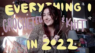 everything I crocheted amp knit in 2022 [upl. by Rosaleen]