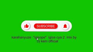 KARAHANYUZE NYARWANDA Igisope Mix by Dj kem official [upl. by Draner]