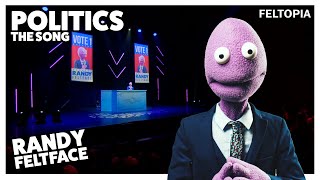 Politics the Song  Randy Feltface  Feltopia [upl. by Swart861]