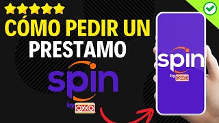 ✅️ Cómo Pedir Un Préstamo en Spin By OXXO ✅️ [upl. by Offen]