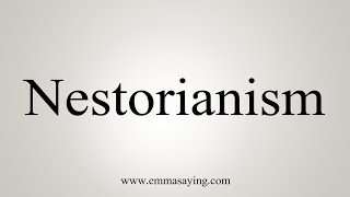 How To Say Nestorianism [upl. by Heydon]