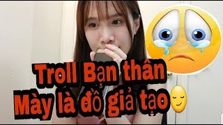 TROLL BẠN THÂN ĐẾN KHÓC GHÉT MÀY ĐỒ GIẢ TẠO [upl. by Leirvag457]