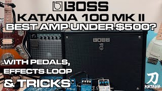 BOSS KATANA 100 MKII AMP  BEST GUITAR AMP UNDER 500  Pedals TRICKS amp Effects Loop [upl. by Haneekas449]