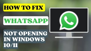 How to Fix WhatsApp Not Opening in Windows 1011 [upl. by Seldon]