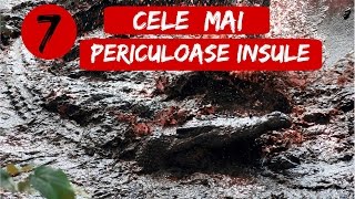 7 Cele Mai Periculoase Insule [upl. by Voe]