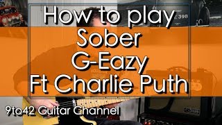 How to play Sober GEazy Charlie Puth Guitar Lesson [upl. by Budding335]