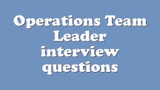 Operations Team Leader interview questions [upl. by Cline]