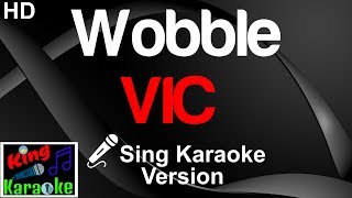 🎤 VIC  Wobble Karaoke VersionKing Of Karaoke [upl. by Yensehc566]