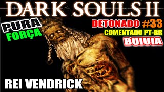 Dark Souls 2  Detonado Pura Força 33  BOSSES Rei Vendrick e Velstadt NG [upl. by Etteloc]