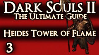 DARK SOULS 2  THE ULTIMATE GUIDE  PART 3  HEIDES TOWER OF FLAME  CATHEDRAL OF BLUE [upl. by Levey249]