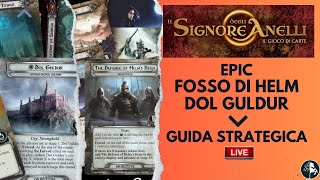 Fosso di Helm amp Dol Guldur EPIC  Guida Strategica  Il Signore degli Anelli LCG [upl. by Melisandra361]