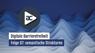 Folge 07 semantische Strukturen – Digitale Barrierefreiheit [upl. by Rehpretsirhc]