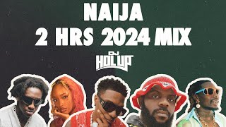 Naija Mix 2024  Best of Afrobeats 2024  2 Hours [upl. by Stets]