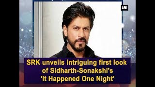 SRK unveils intriguing first look of SidharthSonakshis It Happened One Night  Bollywood News [upl. by Ecyla]