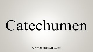 How To Say Catechumen [upl. by Unam163]